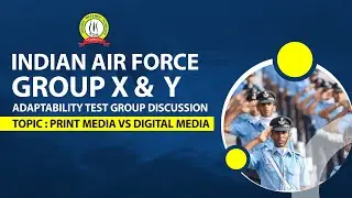 Indian Air Force Group X & Y  Adaptability Test | Group Discussion | Print Media Vs Digital Media