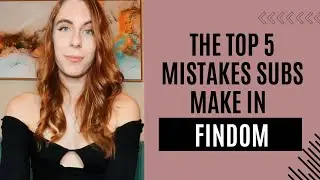 The Top 5 Mistakes Submissives Make in Findom