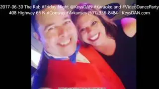 2017 06 30 The Rab #Friday Night @KeysDAN #Karaoke and #VideoDanceParty 408 Highway 65 N #Conway #Ar