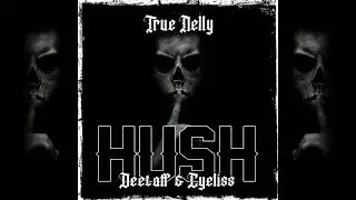 True Nelly - Hush (feat. Deetaff & Cyeliss)