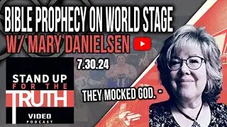 Bible Prophecy on World Stage - Stand Up Truth w/ Mary Danielsen
