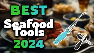 Top Best Seafood Tools in 2024 & Buying Guide - Must Watch Before Buying!