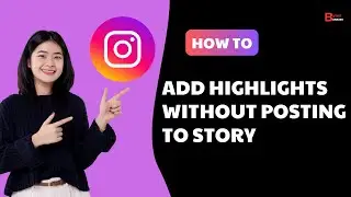 How to Add Highlights on Instagram Without Posting on Story