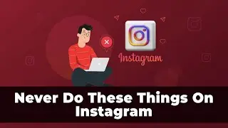 10 Things You Should Never Do On Instagram