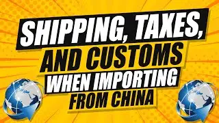 Shipping, Taxes & Customs When Importing from Asia