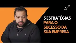 5 estratégias de sucesso para o Crescimento do seu Negócio