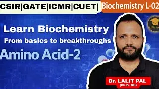 L-02 Biochemistry Amino Acid -2   |CSIR NET LIFESCIENCES | #drlalitpal