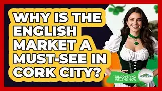 Why Is The English Market A Must-see In Cork City? - Discovering Ireland Now