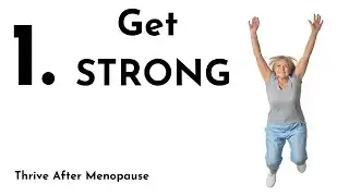Thrive After Menopause: Part 1 - Get Strong