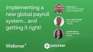 Implementing a new global payroll system... and getting it right! - Payzaar Webinar