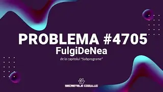 REZOLVARE Pbinfo || Problema 4705 FulgiDeNea in C++! [USOARA]🤯