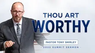 Thou Art Worthy! - Pastor Tony Shirley