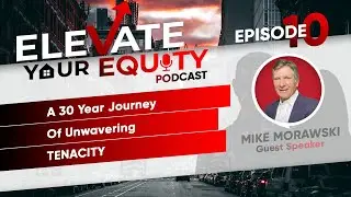 Ep 10 - Mike Morawski - A 30 Year Journey Of Unwavering Tenacity