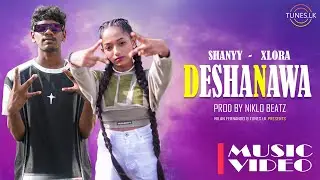Shanyy | X Lora - Deshanawa ( Official Music Video )