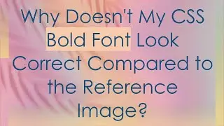 Why Doesn't My CSS Bold Font Look Correct Compared to the Reference Image?