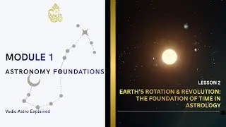 Earth&rsquo;s Rotation & Revolution | Lesson 2 | Astronomy Foundations for Astrology