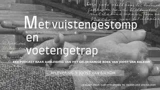 Joost van Balkom Aflevering 3 Met vuistengestomp en voetengetrap