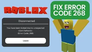 How to Fix Unexpected Client Behavior | Roblox Error Code 268 | Updated