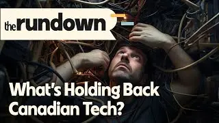 Does Canada's Tech Sector Have a Growth Problem? | The Rundown