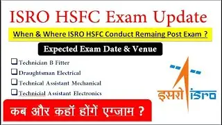 ISRO HSFC Exam Update|| Remaining Post Exam Date ? || When & Where ISRO Conduct Remaining Post Exam?