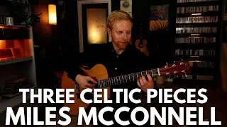Three Celtic Pieces. Miles McConnell (Guitar).