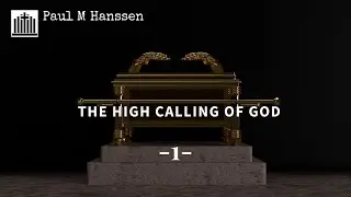 THE HIGH CALLING OF GOD 1- Make Calling & Election Sure - Paul M Hanssen