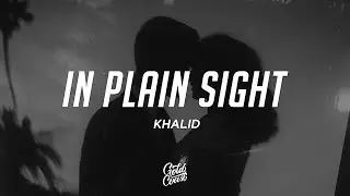 Khalid - in plain sight (Lyrics)