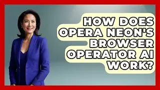 How Does Opera Neon's Browser Operator AI Work? | Ask Your Bank Teller