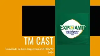 Organiza&ccedil;&atilde;o EXPOAMP 2024 - TMcast #104