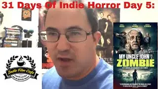 31 Days Of Indie Horror Day 5: My Uncle John Is A Zombie (2019) (Amazon)