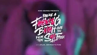 Atlus, Mike Squires, Abstract & P.MO - You're A F**king B*tch Hope You Know That Sh*t (Music Video)