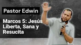 Marcos 5: Jes&uacute;s Liberta, Sana y Resucita