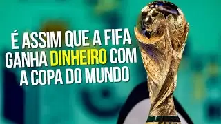 ENTENDA COMO A FIFA GANHA DINHEIRO COM A COPA DO MUNDO
