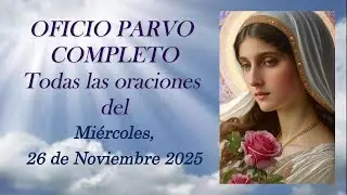 OFICIO PARVO COMPLETO, Mi&eacute;rcoles, 26 de Noviembre 2025 (OFICIO PARVO, la Liturgia de Mar&iacute;a)