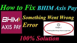 How to Fix BHIM Axis  Oops - Something Went Wrong Error in Android & Ios - Please Try Again Later