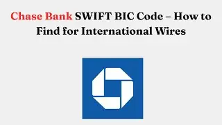Chase Bank SWIFT BIC Code &ndash; How to Find for International Wires
