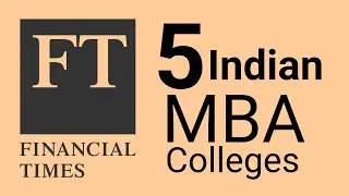 world MBA rankings (ft) financial times | 5 Indian MBA Colleges in top 100. IIMs & Non-IIM as well.