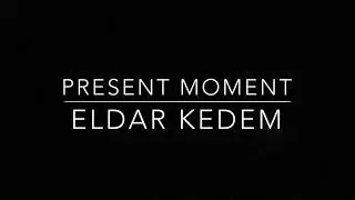PRESENT MOMENT LYRIC -ELDAR KEDEM