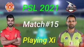 HBL PSL 2021 - Match 15 | IU Vs LQ Both Teams Playing Xi (11) | Lahore Vs Islamabad Playing 11