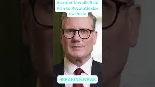&pound;30 Billion NHS Shake-Up: Starmer Launches Neighbourhood Health Service Plan!#NHSReform #KeirStarmer
