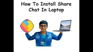 How To Install Share Chat in laptop