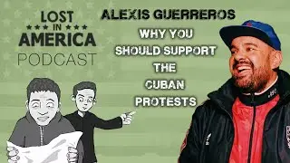 Alexis Guerreros: Cuban Protests Explained By a Cuban Comedian