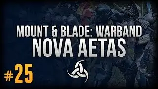 {25} Mount&Blade: Warband | Nova Aetas | First Castle!