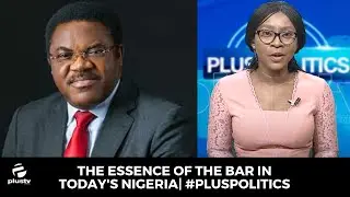 The Essence of The Bar in Today's Nigeria | #PlusPolitics