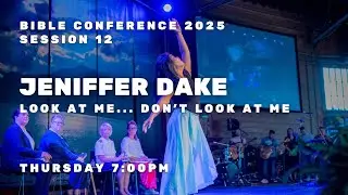 Bible Conference 2025 – Jeniffer Dake – Look at Me… Don’t Look at Me