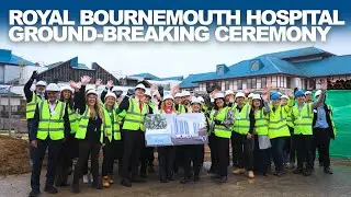UHD NHS Foundation Trust - Royal Bournemouth Hospital, Ground-Breaking Ceremony