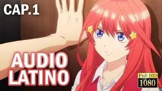 Go-toubun no Hanayome Cap. 1 || Audio Latino || Full HD || Especial 7K