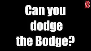 Can you Dodge the Bodge?