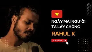 NG&Agrave;Y MAI NGƯỜI TA LẤY CHỒNG | COVER BY RAHUL KUMAR | Ng&agrave;y H&ocirc;m Ấy Em Đi Trong Mưa