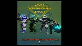 XCOM CLONE SUBSCRIBERS IS BACK!!!!!!!!!!